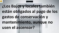 foto entrada blog_noticias/los-bajos-y-locales-tambien-estan-obligados-al-pago-de-los-gastos-de-conservacion-y-mantenimiento-aunque-no-usen-el-ascensor/imagen.jpg