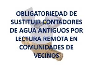 RECORDAMOS LA OBLIGATORIEDAD DE SUSTITUIR LOS CONTADORES DE AGUA ANTIGUOS POR LECTURA REMOTA EN LAS COMUNIDADES DE VECINOS <br>(12 nov 2024)